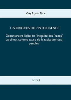 Les origines de l'intelligence : Déconstruire l'idée de l'inégalité des races - Tack, Guy Rostin