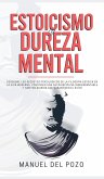 Estoicismo y dureza mental: Descubre los secretos psicológicos de la filosofía estoica en la vida moderna. Construir una autodisciplina inquebrant