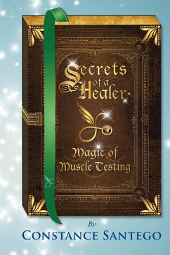 Secrets of a Healer - Magic of Muscle Testing - Santego, Constance Amoraa