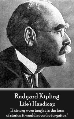 Rudyard Kipling - Life's Handicap: 'If history were taught in the form of stories, it would never be forgotten'' - Kipling, Rudyard