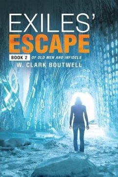 Exiles' Escape: Book 2 of Old Men and Infidels - Boutwell, W. Clark