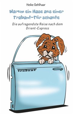 Warum ein Hase aus einer Trabant-Tür schaute - Gehlhaar, Heike