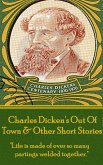 Charles Dickens - Out Of Town & Other Short Stories: "Life is made of ever so many partings welded together."