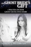 The Ghost Bride's Gift (A Walter Anchor Ghost Detective Story, #2) (eBook, ePUB)