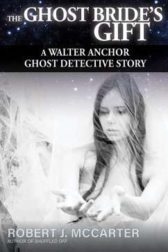 The Ghost Bride's Gift (A Walter Anchor Ghost Detective Story, #2) (eBook, ePUB) - McCarter, Robert J.