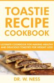Toastie Recipe Cookbook: Ultimate Cookbook for Making Healthy and Delicious Toasties for Weight Loss (eBook, ePUB)