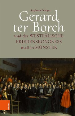 Gerard ter Borch und der westfälische Friedenskongress 1648 in Münster (eBook, PDF) - Schoger, Stephanie