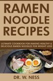 Ramen Noodle Recipes: Ultimate Cookbook for Making Healthy and Delicious Ramen Noodles for Weight Loss (eBook, ePUB)