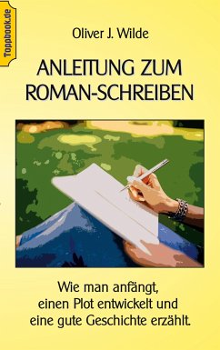Anleitung zum Roman-Schreiben - Wilde, Oliver J.