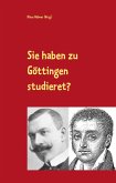 Sie haben zu Göttingen studieret?