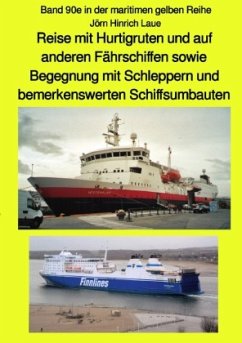 Reise mit Hurtigruten und auf anderen Fährschiffen sowie Begegnung mit Schleppern und bemerkenswerten Schiffsumbauten - - Laue, Jörn Hinrich