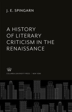 A History of Literary Criticism in the Renaissance - Spingarn, J. E.