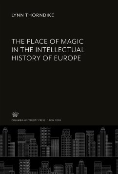 The Place of Magic in the Intellectual History of Europe - Thorndike, Lynn
