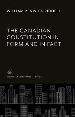 The Canadian Constitution in Form and in Fact - Riddell, William Renwick