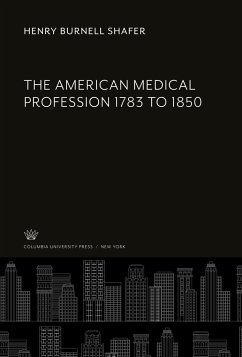 The American Medical Profession 1783 to 1850 - Shafer, Henry Burnell