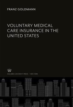 Voluntary Medical Care Insurance in the United States - Goldmann, Franz