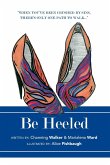 Be Heeled: A Raw and Refreshing Collection of True Life Stories with a Soleful Step