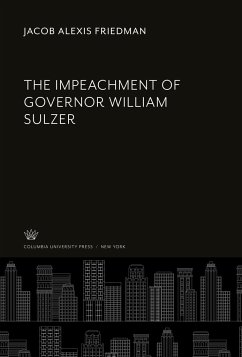 The Impeachment of Governor William Sulzer - Friedman, Jacob Alexis