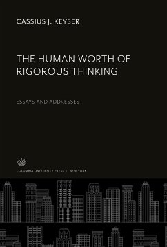 The Human Worth of Rigorous Thinking - Keyser, Cassius J.