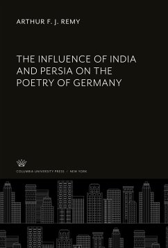 The Influence of India and Persia on the Poetry of Germany - Remy, Arthur F. J.