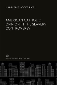 American Catholic Opinion in the Slavery Controversy - Rice, Madeleine Hooke