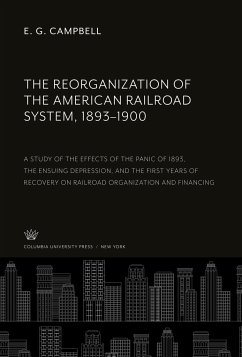 The Reorganization of the American Railroad System, 1893¿1900 - Campbell, E. G.