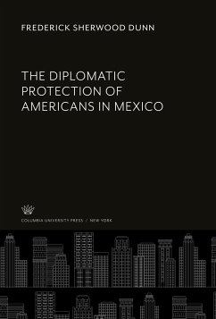 The Diplomatic Protection of Americans in Mexico - Dunn, Frederick Sherwood