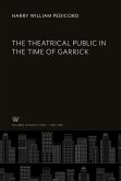 The Theatrical Public in the Time of Garrick The Theatrical Public in the Time of Garrick