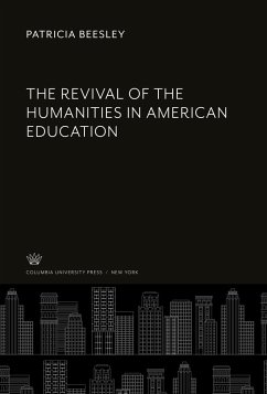 The Revival of the Humanities in American Education - Beesley, Patricia
