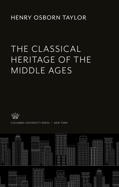 The Classical Heritage of the Middle Ages - Taylor, Henry Osborn