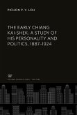 The Early Chiang Kai-Shek: a Study of His Personality and Politics, 1887-1924