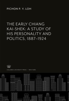 The Early Chiang Kai-Shek: a Study of His Personality and Politics, 1887¿1924 - Loh, Pichon P. Y.