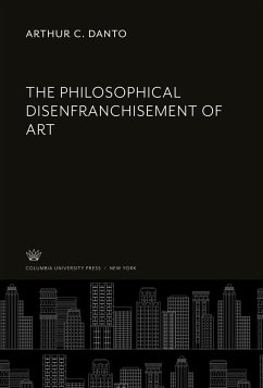 The Philosophical Disenfranchisement of Art - Danto, Arthur C.