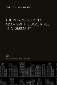 The Introduction of Adam Smith'S Doctrines into Germany - Hasek, Carl William