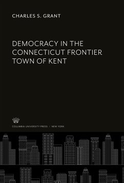 Democracy in the Connecticut Frontier Town of Kent - Grant, Charles S.