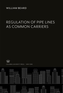 Regulation of Pipe Lines as Common Carriers - Beard, William