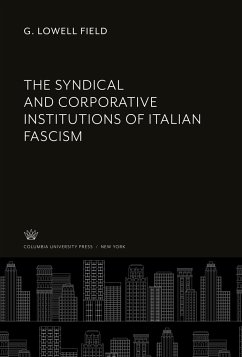 The Syndical and Corporative Institutions of Italian Fascism - Field, G. Lowell