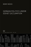 German Politics Under Soviet Occupation