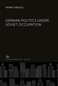 German Politics Under Soviet Occupation - Krisch, Henry