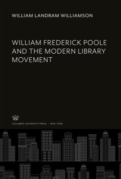 William Frederick Poole and the Modern Library Movement - Williamson, William Landram