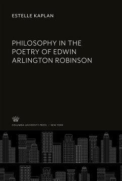 Philosophy in the Poetry of Edwin Arlington Robinson - Kaplan, Estelle