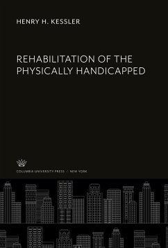 Rehabilitation of the Physically Handicapped - Kessler, Henry H.