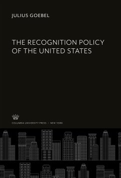 The Recognition Policy of the United States - Goebel, Julius