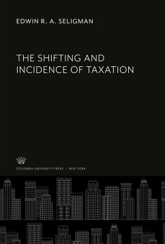 The Shifting and Incidence of Taxation - Seligman, Edwin R. A.