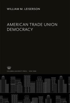 American Trade Union Democracy - Leiserson, William M.