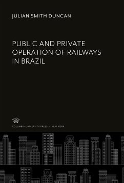 Public and Private Operation of Railways in Brazil - Duncan, Julian Smith