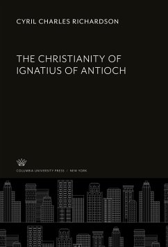 The Christianity of Ignatius of Antioch - Richardson, Cyril Charles