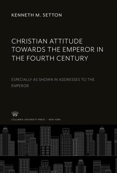 Christian Attitude Towards the Emperor in the Fourth Century - Setton, Kenneth M.