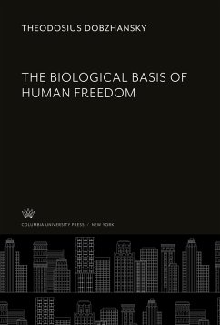 The Biological Basis of Human Freedom - Dobzhansky, Theodosius