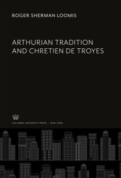 Arthurian Tradition and Chretien De Troyes - Loomis, Roger Sherman